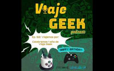 Ep. 52. Celebramos 1 año de Viaje Geek