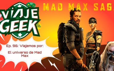 Ep. 96. El universo de Mad Max y Furiosa