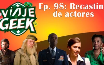 Ep. 98. La lista absoluta de recasting de actores